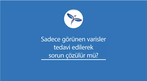 Sadece görünen varisler tedavi edilerek sorun çözülür mü?